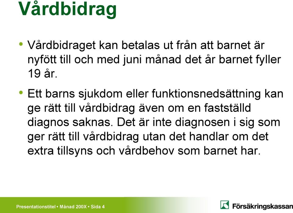 Ett barns sjukdom eller funktionsnedsättning kan ge rätt till vårdbidrag även om en fastställd