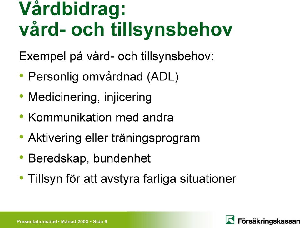 Kommunikation med andra Aktivering eller träningsprogram Beredskap,