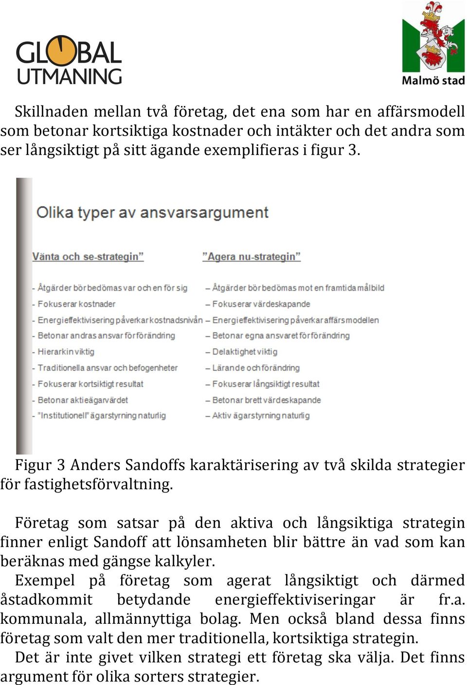 Företag som satsar på den aktiva och långsiktiga strategin finner enligt Sandoff att lönsamheten blir bättre än vad som kan beräknas med gängse kalkyler.