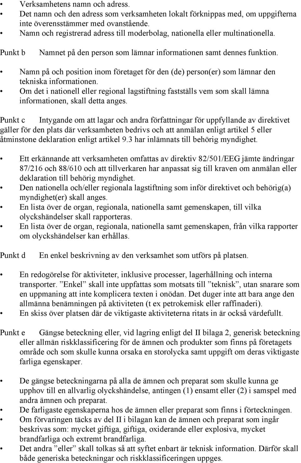 Namn på och position inom företaget för den (de) person(er) som lämnar den tekniska informationen.