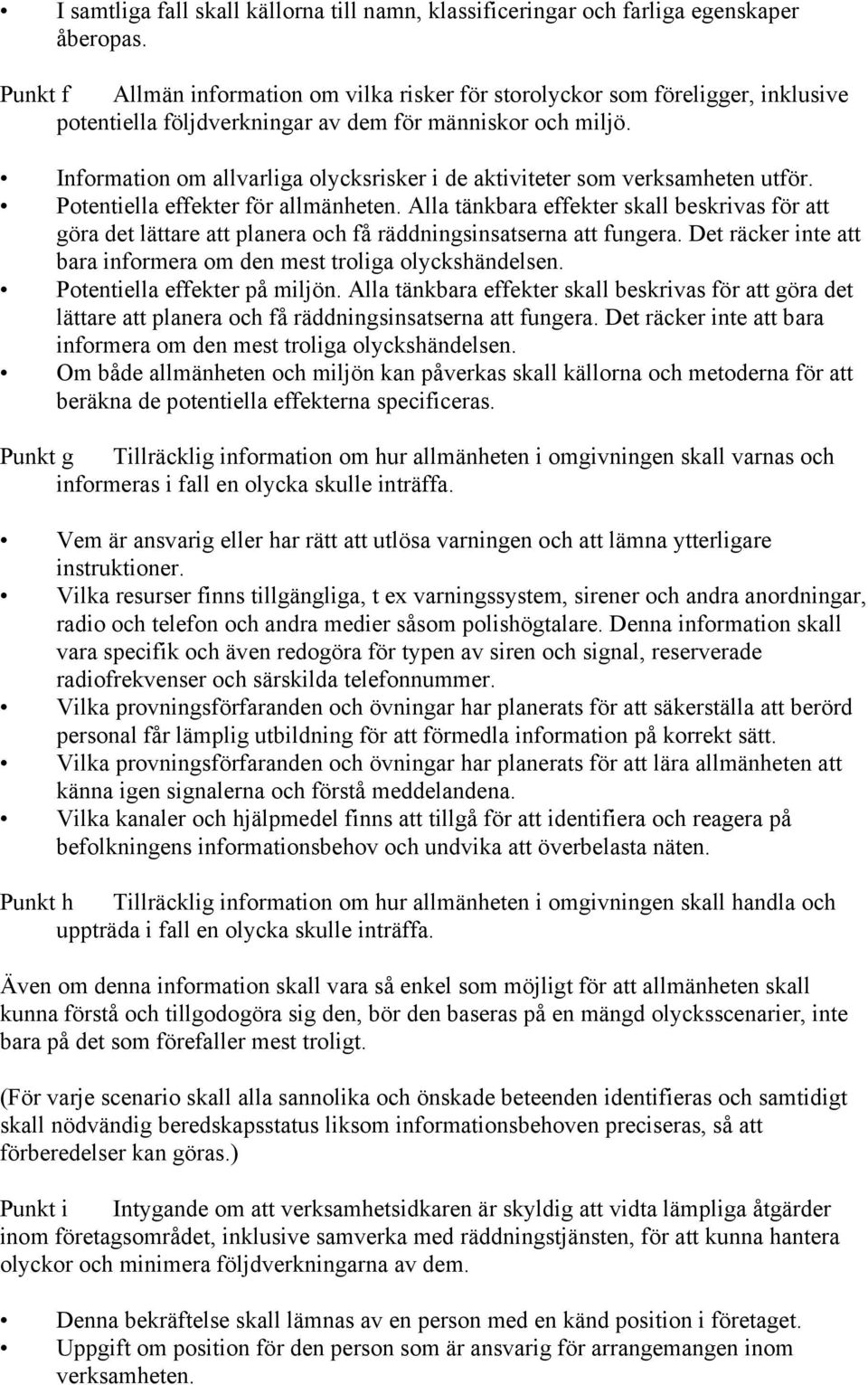 Information om allvarliga olycksrisker i de aktiviteter som verksamheten utför. Potentiella effekter för allmänheten.