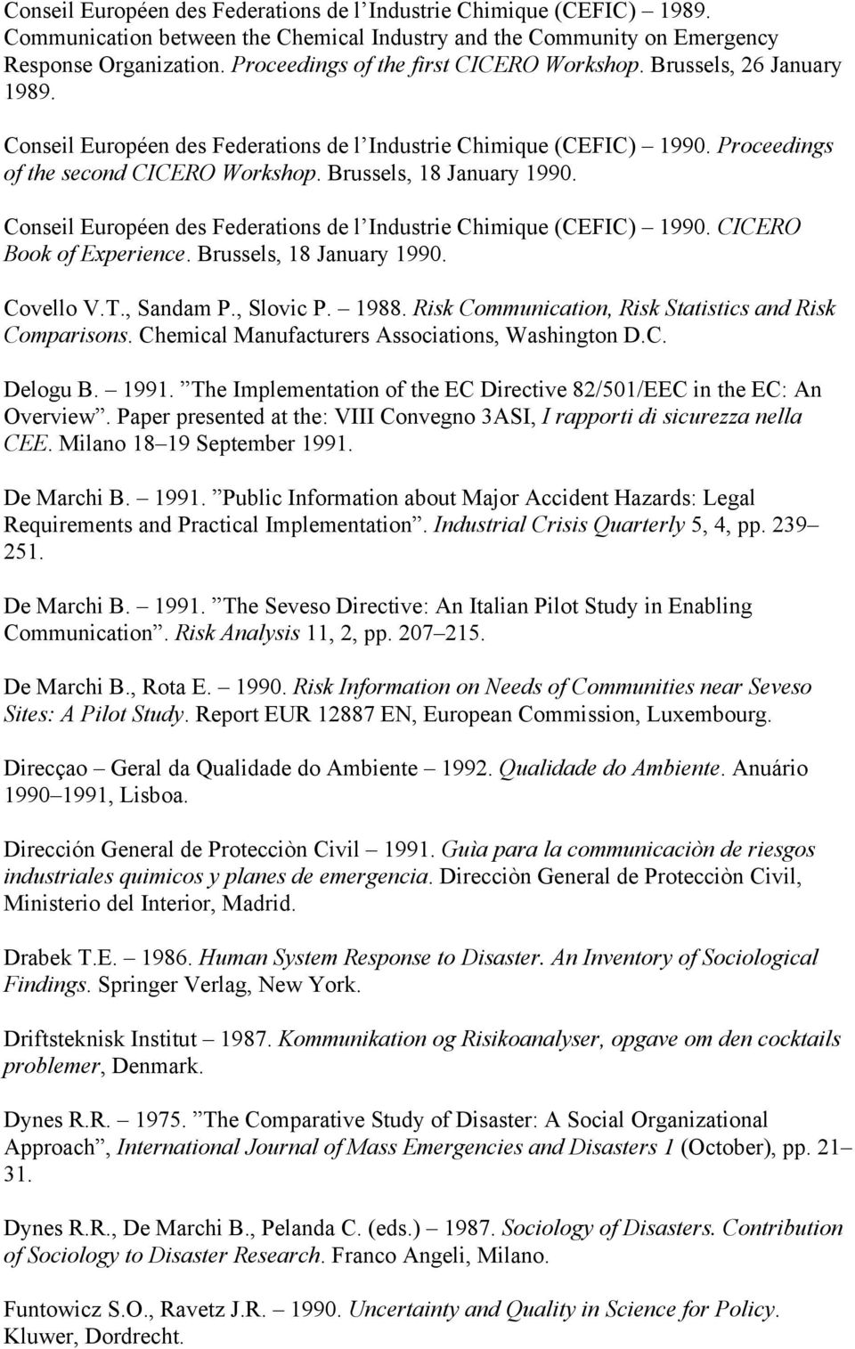Brussels, 18 January 1990. Conseil Européen des Federations de l Industrie Chimique (CEFIC) 1990. CICERO Book of Experience. Brussels, 18 January 1990. Covello V.T., Sandam P., Slovic P. 1988.