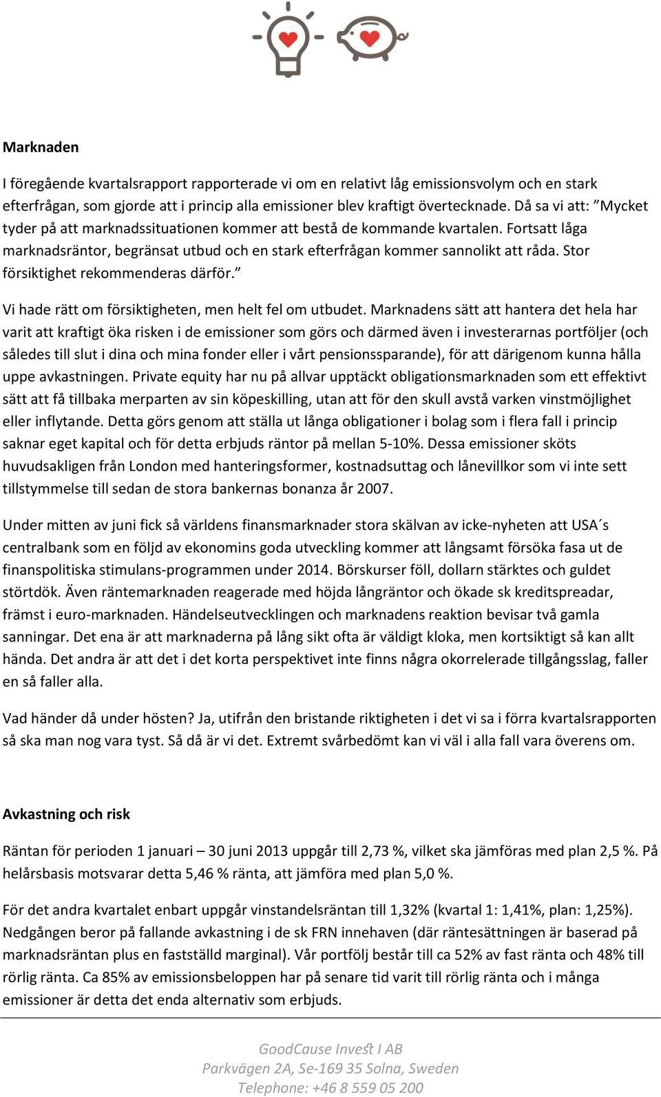 Stor försiktighet rekommenderas därför. Vi hade rätt om försiktigheten, men helt fel om utbudet.