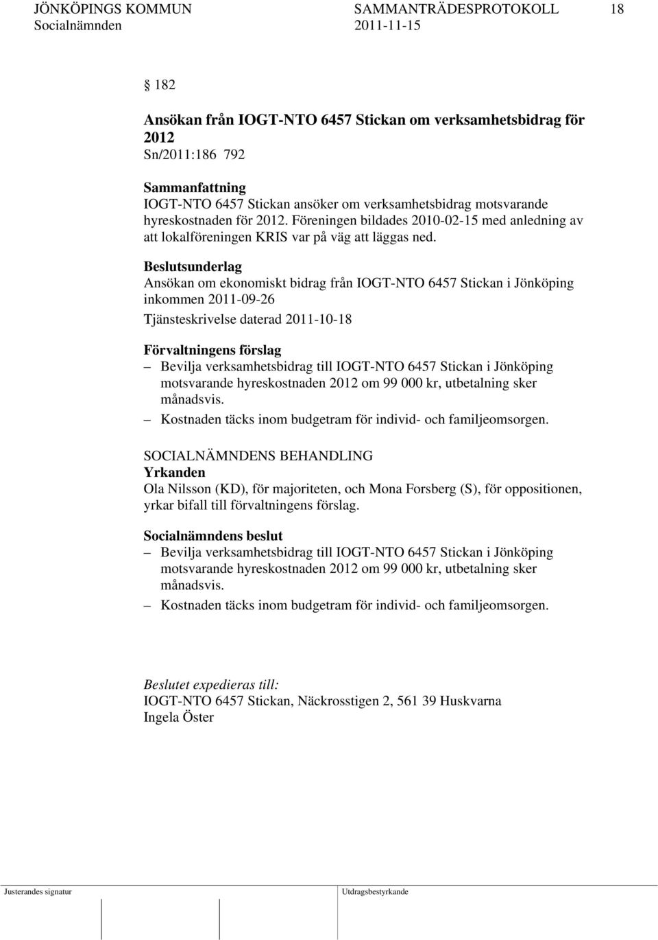Ansökan om ekonomiskt bidrag från IOGT-NTO 6457 Stickan i Jönköping inkommen 2011-09-26 Tjänsteskrivelse daterad 2011-10-18 Bevilja verksamhetsbidrag till IOGT-NTO 6457 Stickan i Jönköping
