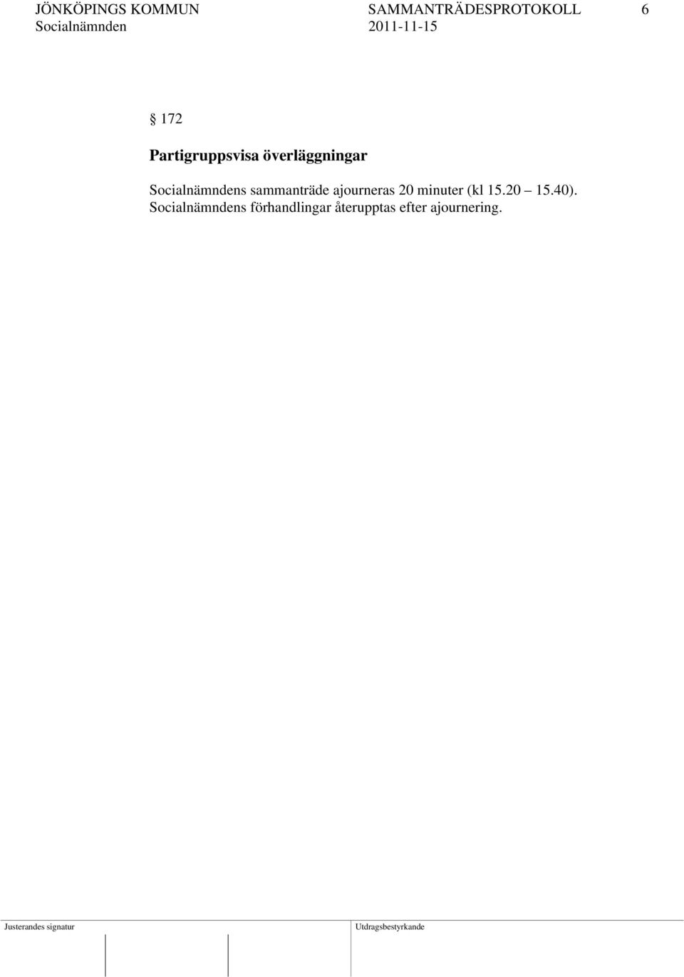 sammanträde ajourneras 20 minuter (kl 15.20 15.40).