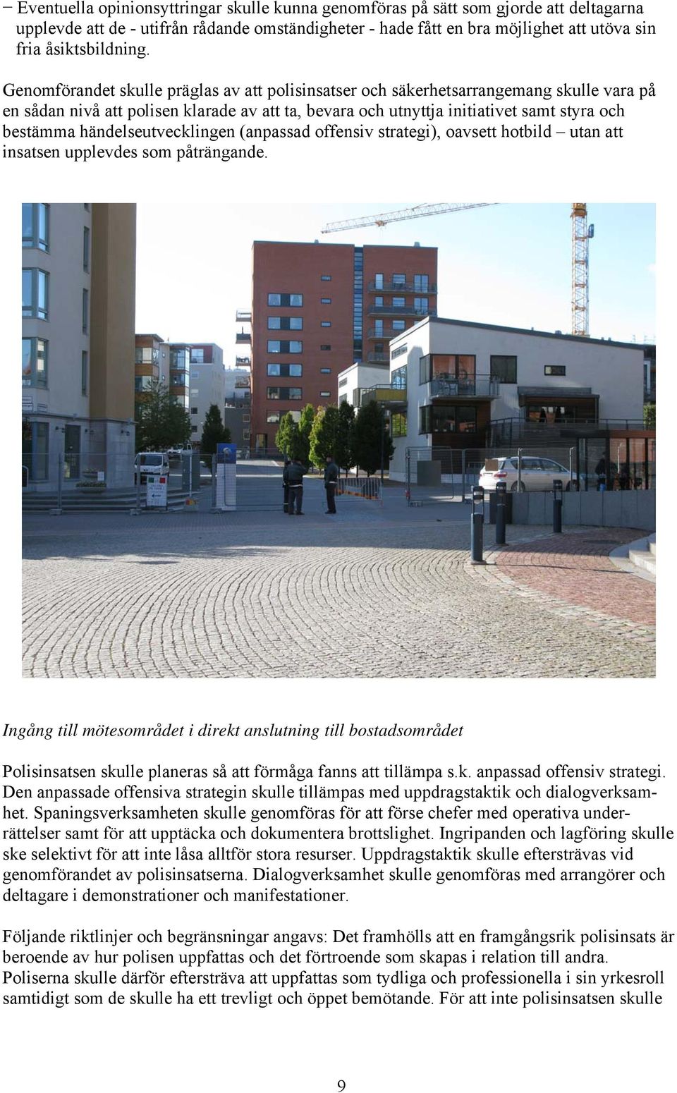 händelseutvecklingen (anpassad offensiv strategi), oavsett hotbild utan att insatsen upplevdes som påträngande.