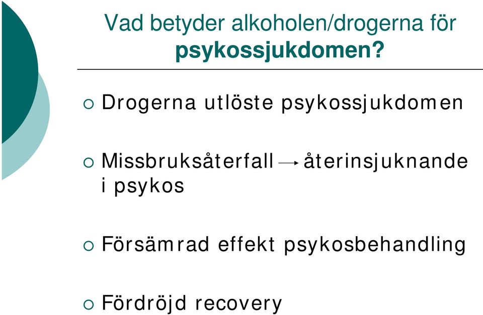 Drogerna utlöste psykossjukdomen