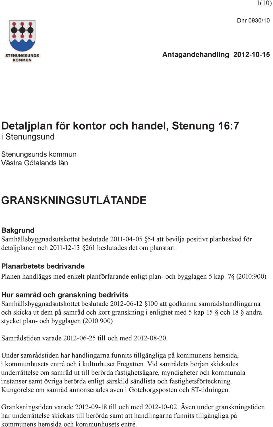 Planarbetets bedrivande Planen handläggs med enkelt planförfarande enligt plan- och bygglagen 5 kap. 7 (2010:900).