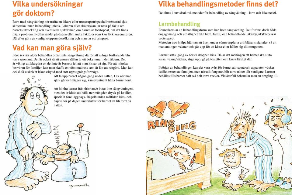 förklara enuresen. Därefter görs en vanlig kroppsundersökning och man tar ett urinprov. Vad kan man göra själv?