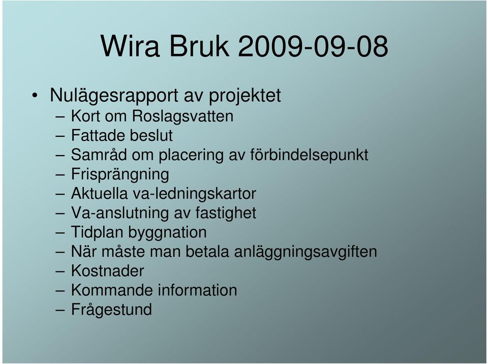 Aktuella va-ledningskartor Va-anslutning av fastighet Tidplan byggnation