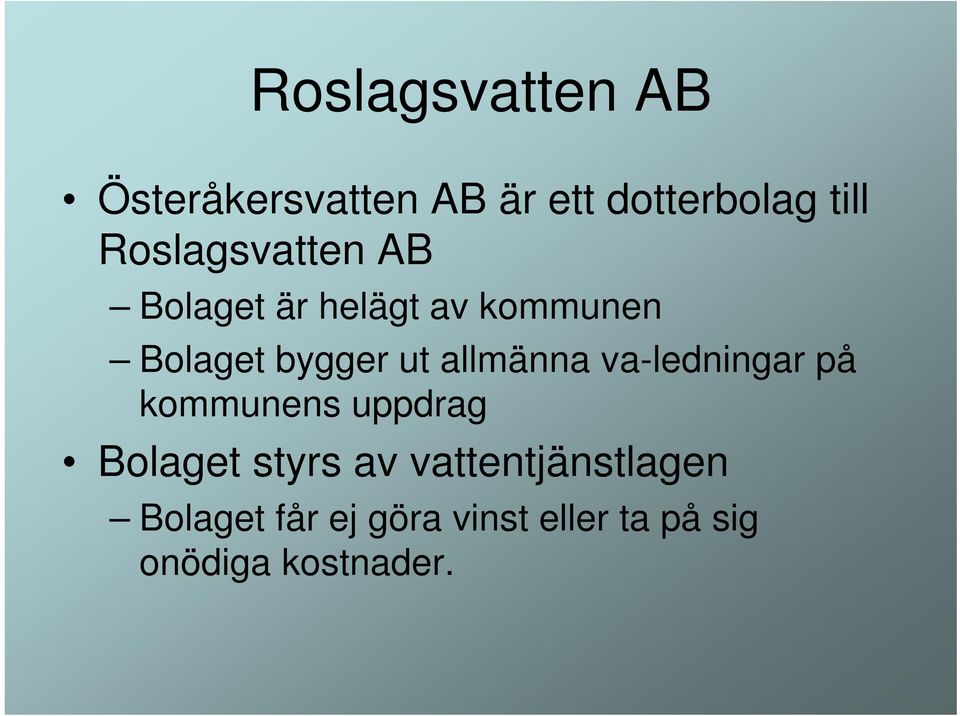 allmänna va-ledningar på kommunens uppdrag Bolaget styrs av