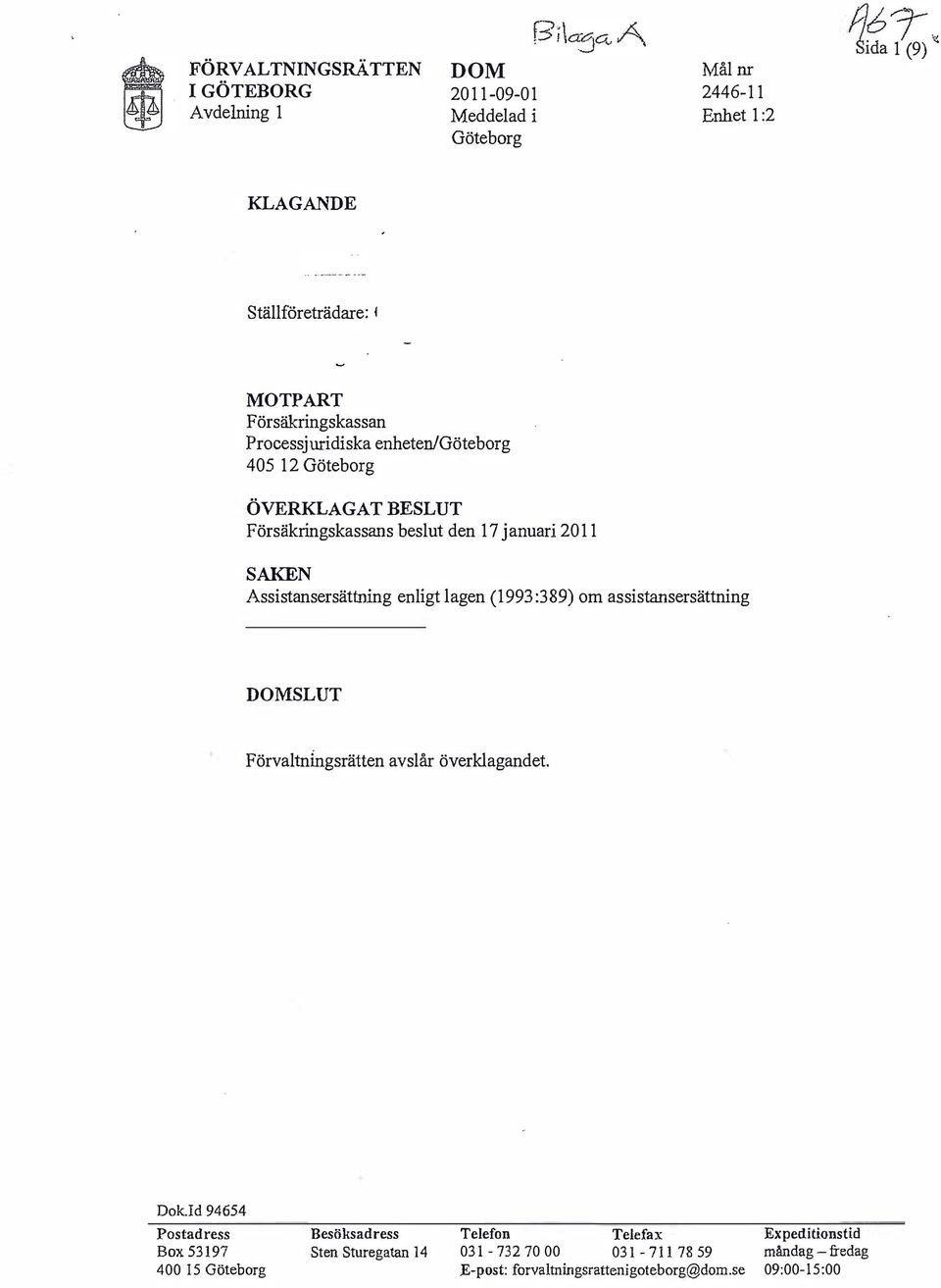 beslut den 17 januari 2011 SAKEN Assistansersättning enligt lagen (1993:389) om assistansersättning SLUT Förvaltnlngsrätten avslår överklagandet.