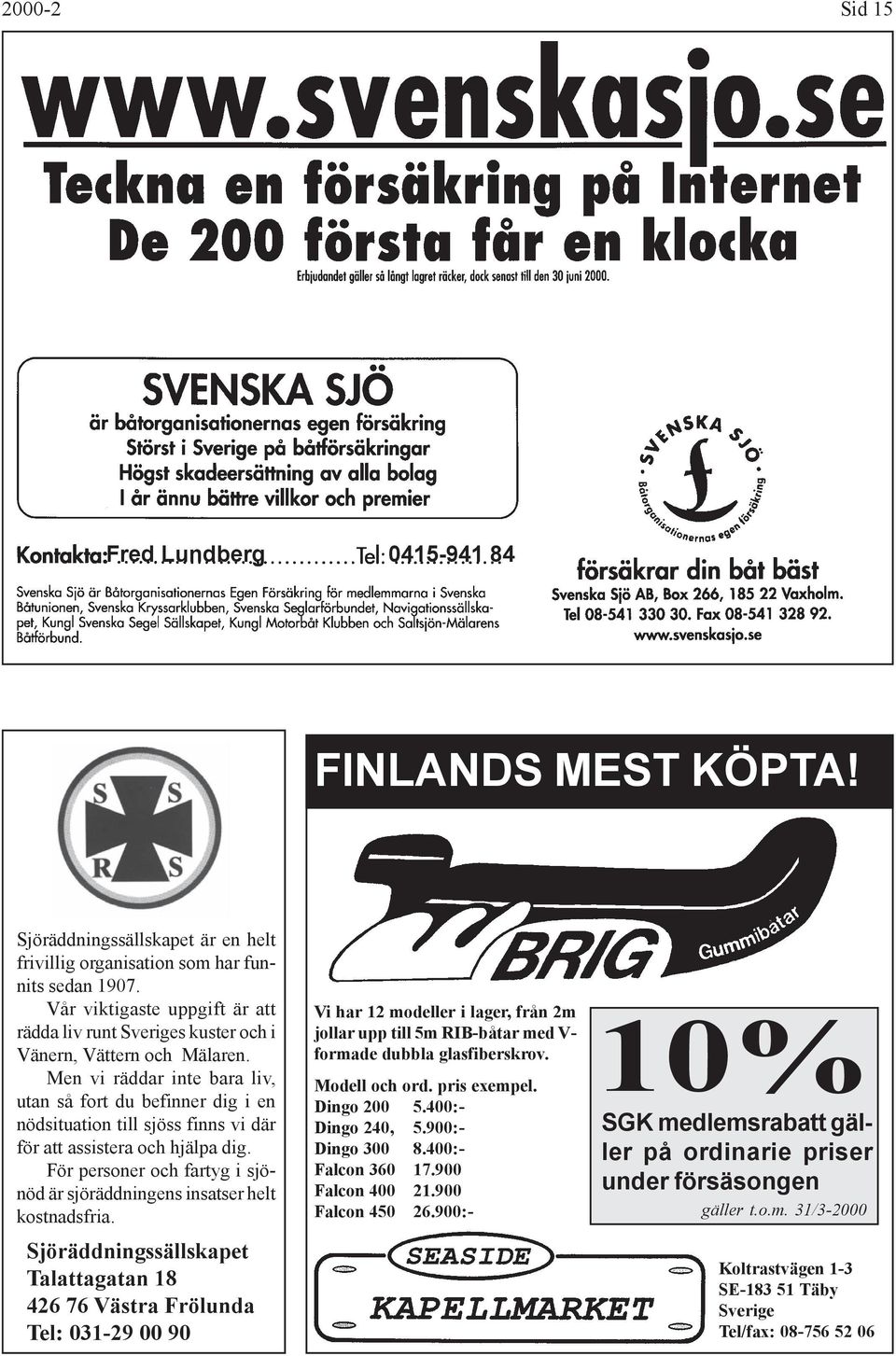 Men vi räddar inte bara liv, utan så fort du befinner dig i en nödsituation till sjöss finns vi där för att assistera och hjälpa dig.