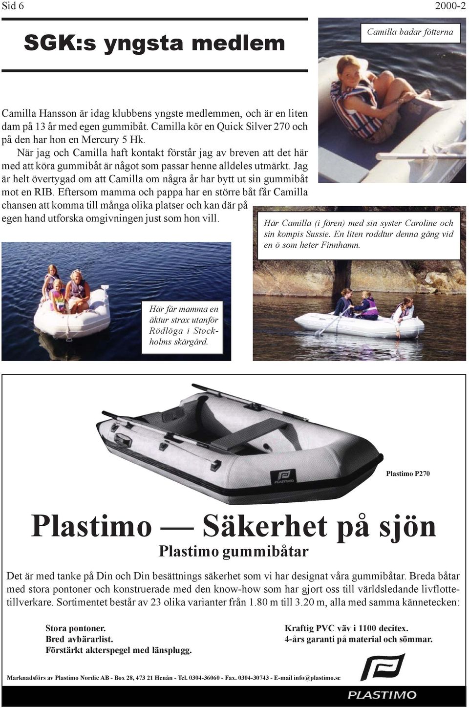 Jag är helt övertygad om att Camilla om några år har bytt ut sin gummibåt mot en RIB.