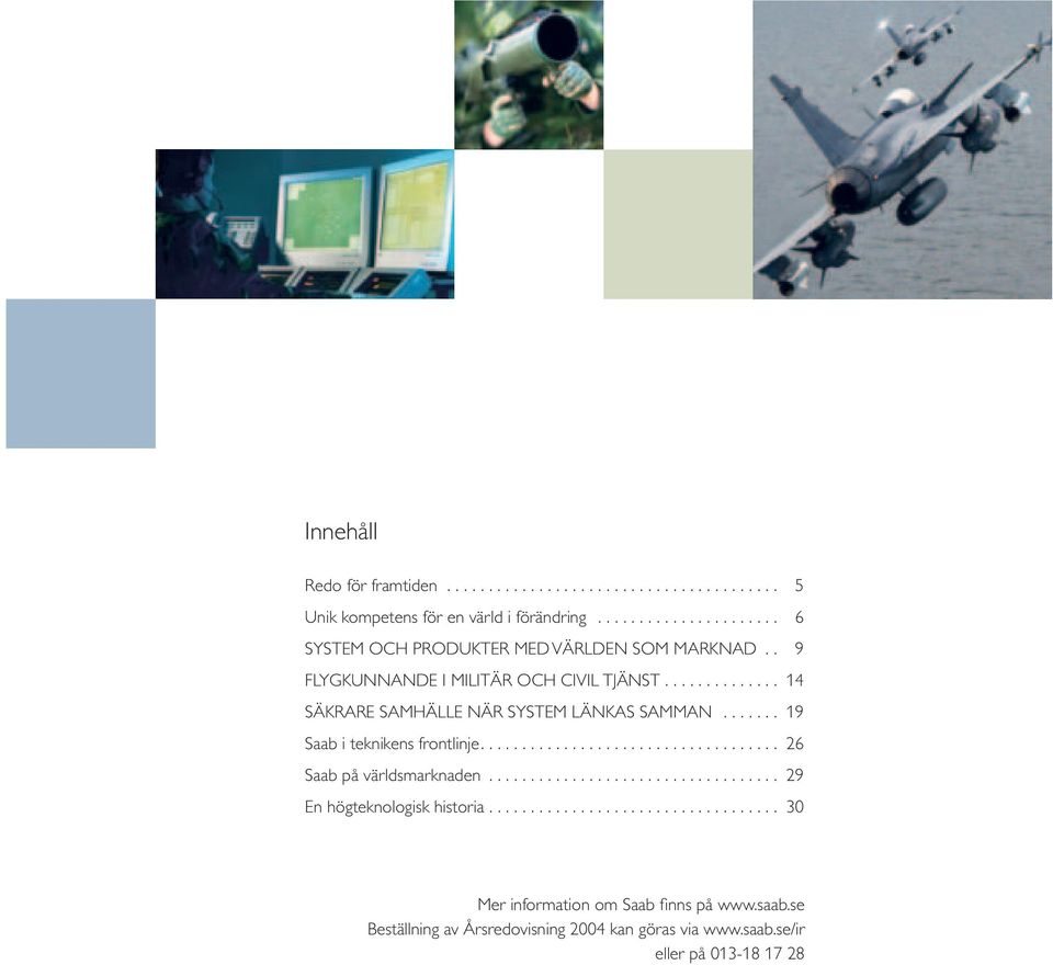 .. 14 SÄKRARE SAMHÄLLE NÄR SYSTEM LÄNKAS SAMMAN... 19 Saab i teknikens frontlinje... 26 Saab på världsmarknaden.