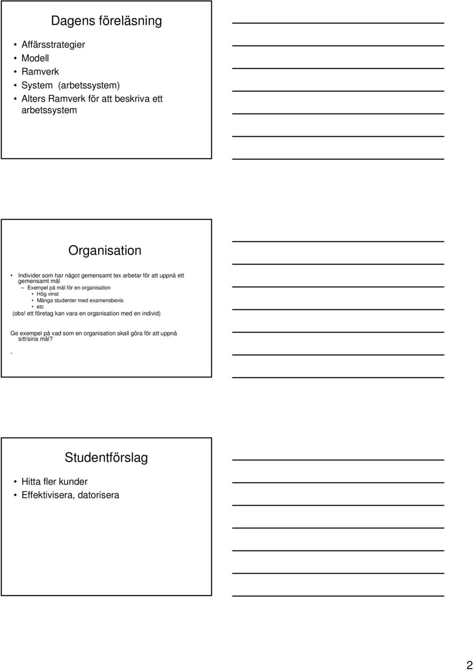 organisation Hög vinst Många studenter med examensbevis etc (obs!