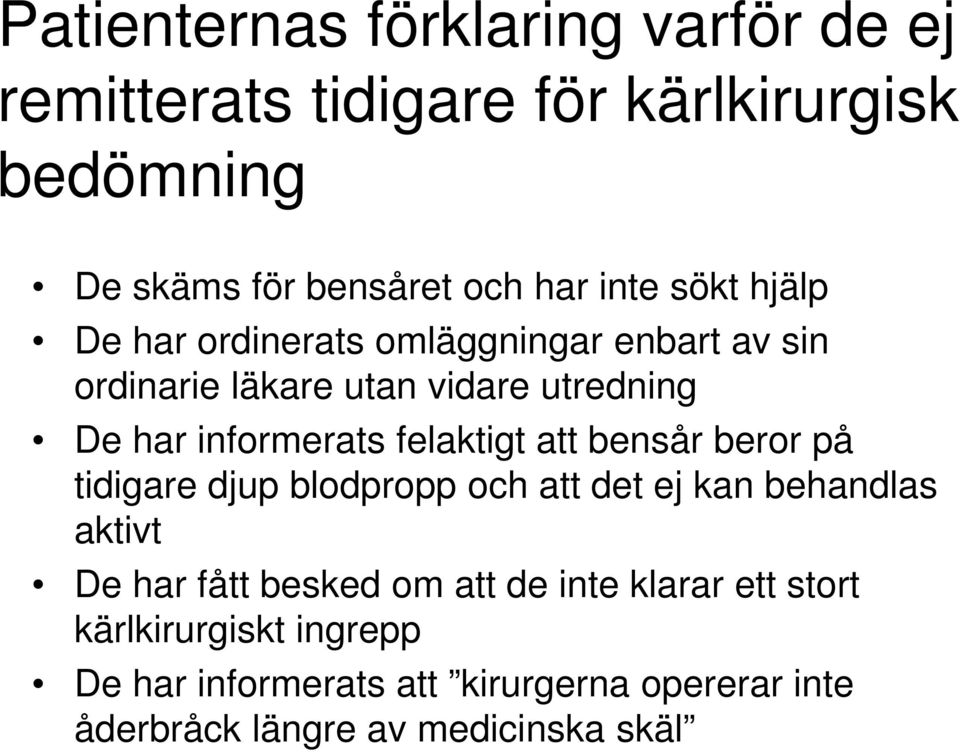 felaktigt att bensår beror på tidigare djup blodpropp och att det ej kan behandlas aktivt De har fått besked om att de