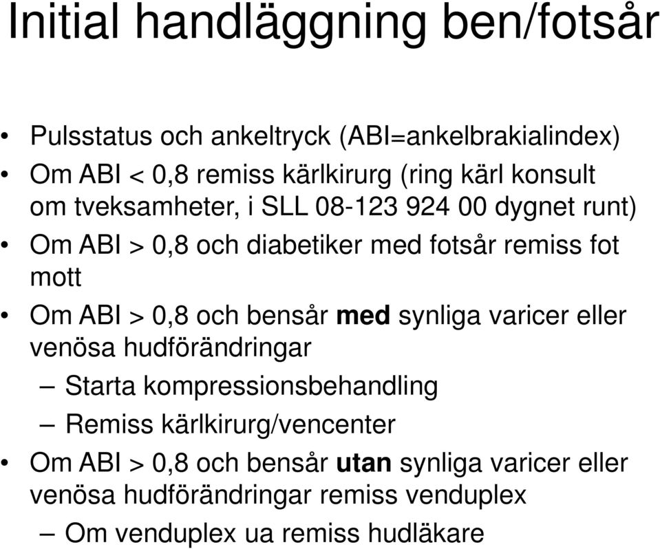 ABI > 0,8 och bensår med synliga varicer eller venösa hudförändringar Starta kompressionsbehandling Remiss