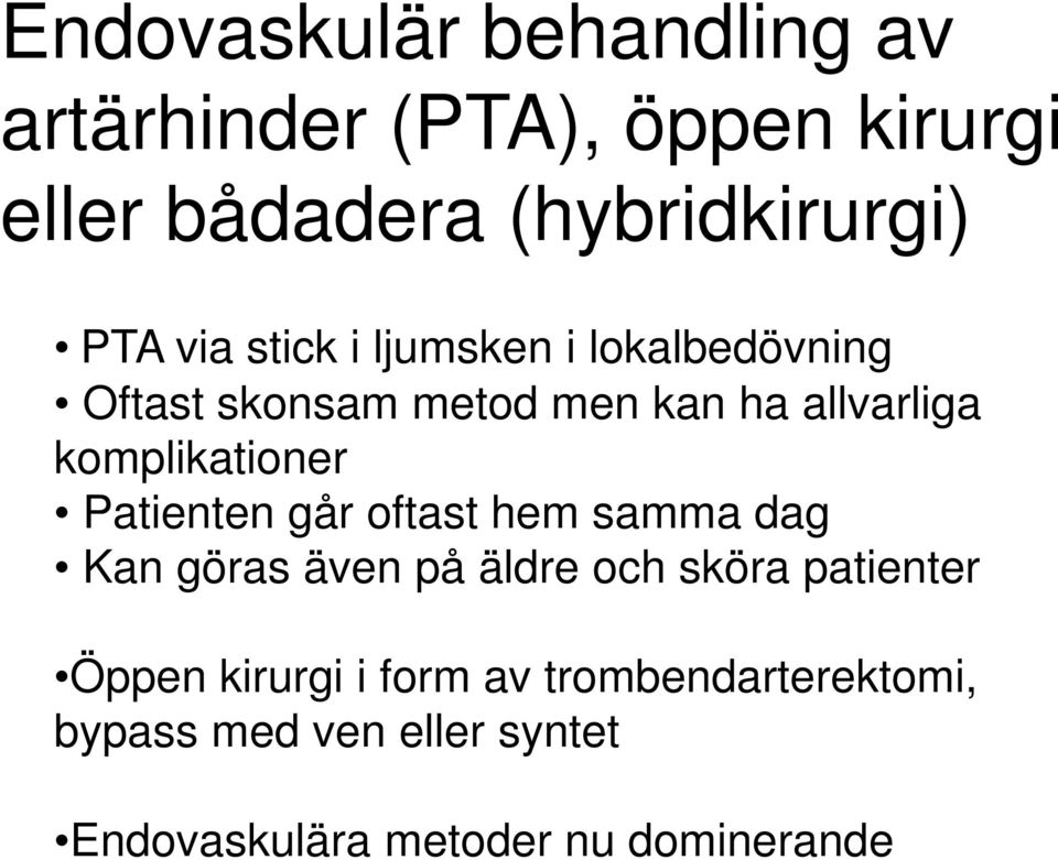 komplikationer Patienten går oftast hem samma dag Kan göras även på äldre och sköra patienter