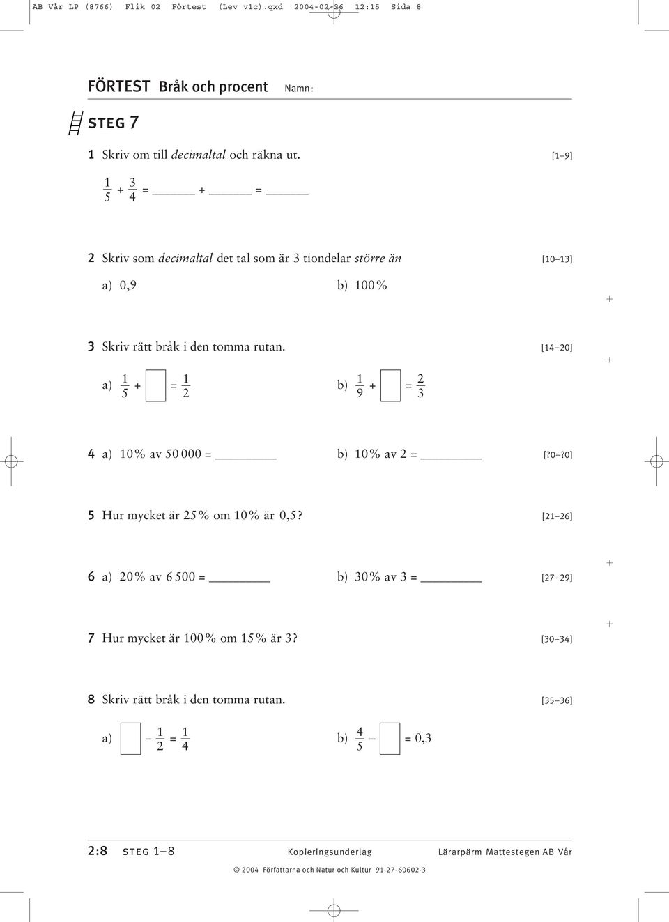 [ 0] a) + = b) + = 5 9 a) 0% av 50 000 = b) 0% av = [?0?0] 5 Hur mycket är 5% om 0% är 0,5?