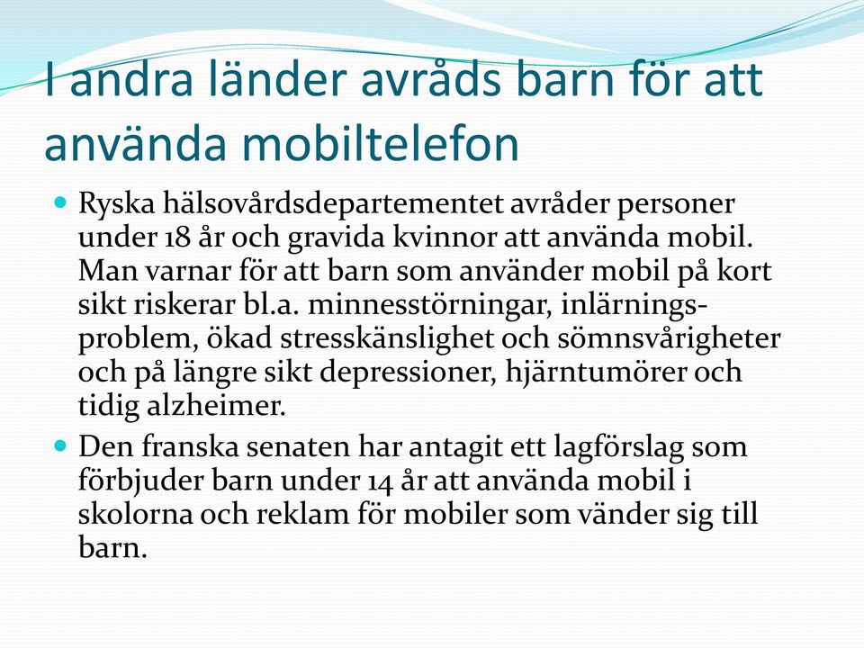 t använda mobil. Man varnar för att barn som använder mobil på kort sikt riskerar bl.a. minnesstörningar, inlärningsproblem, ökad