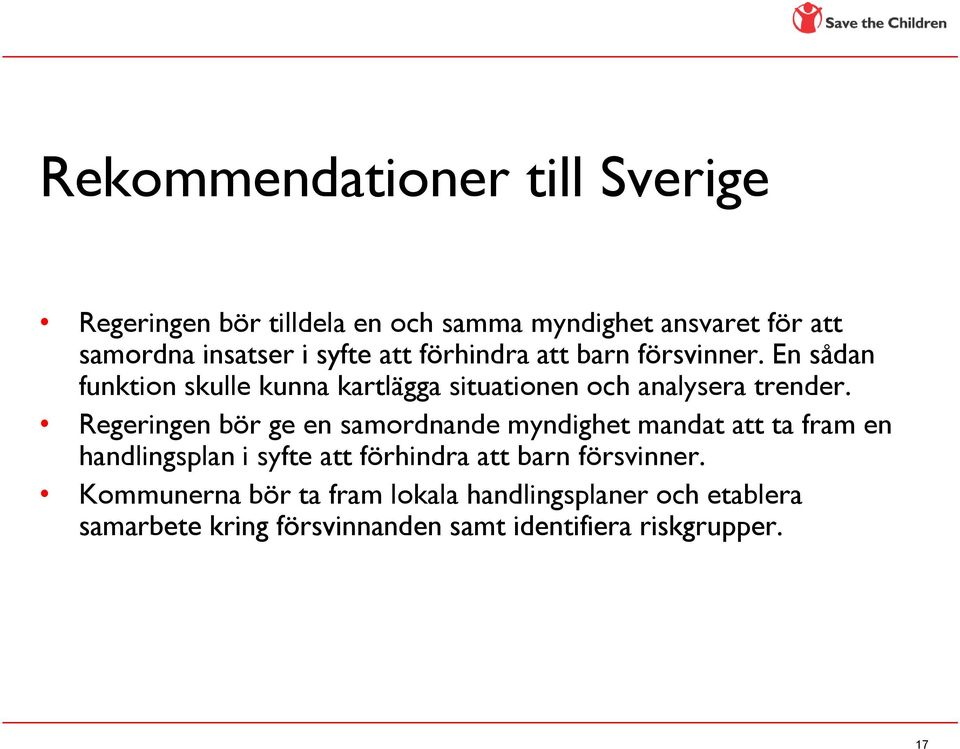 Regeringen bör ge en samordnande myndighet mandat att ta fram en handlingsplan i syfte att förhindra att barn