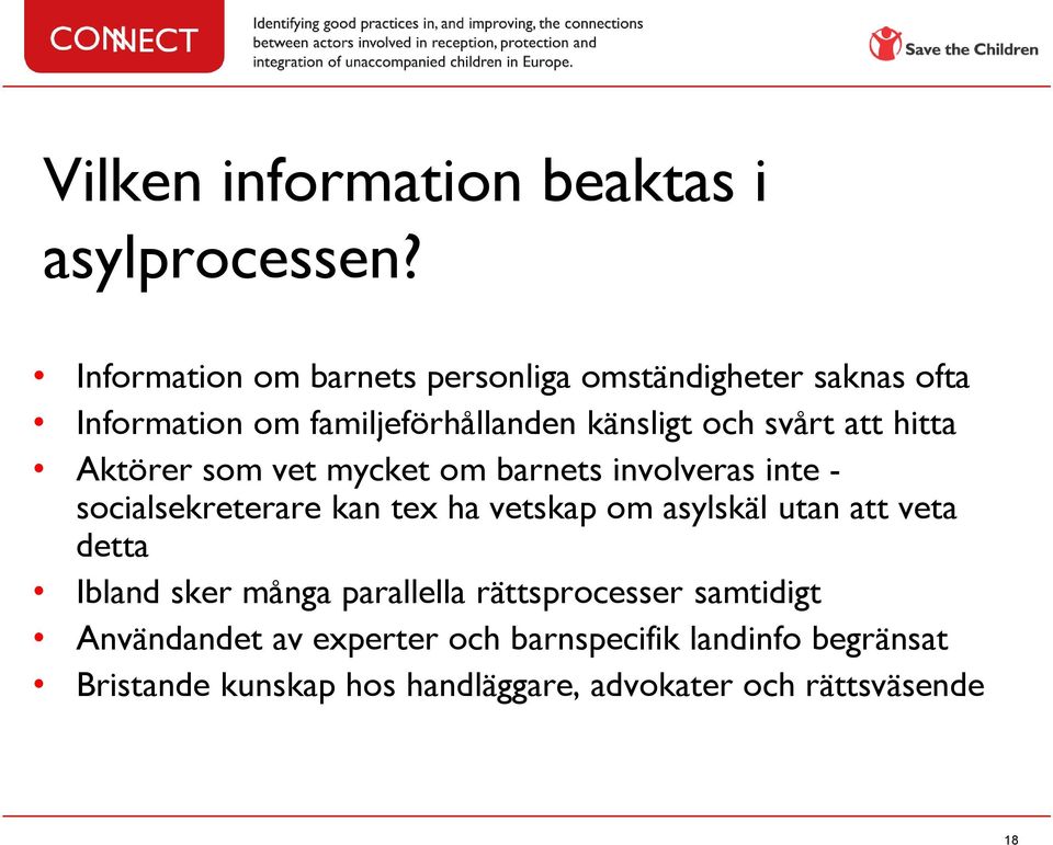 att hitta Aktörer som vet mycket om barnets involveras inte - socialsekreterare kan tex ha vetskap om asylskäl utan