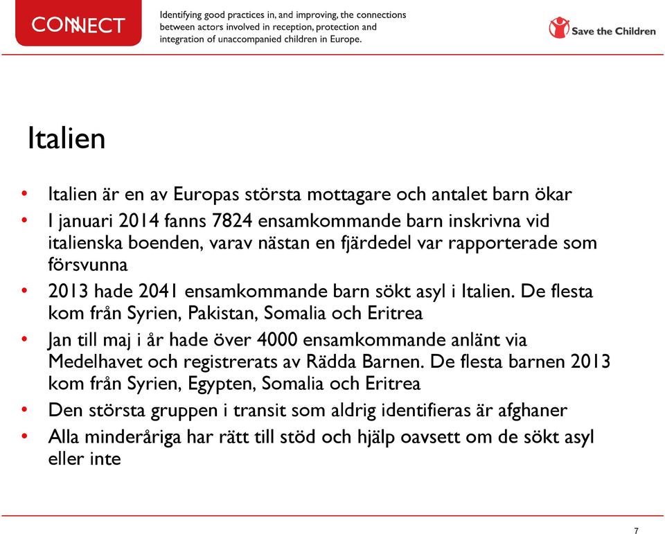 De flesta kom från Syrien, Pakistan, Somalia och Eritrea Jan till maj i år hade över 4000 ensamkommande anlänt via Medelhavet och registrerats av Rädda Barnen.