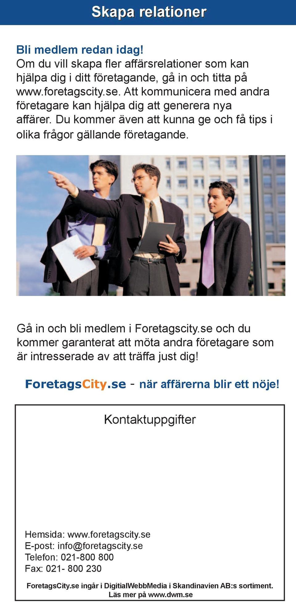 Gå in och bli medlem i Foretagscity.se och du kommer garanterat att möta andra företagare som är intresserade av att träffa just dig! ForetagsCity.