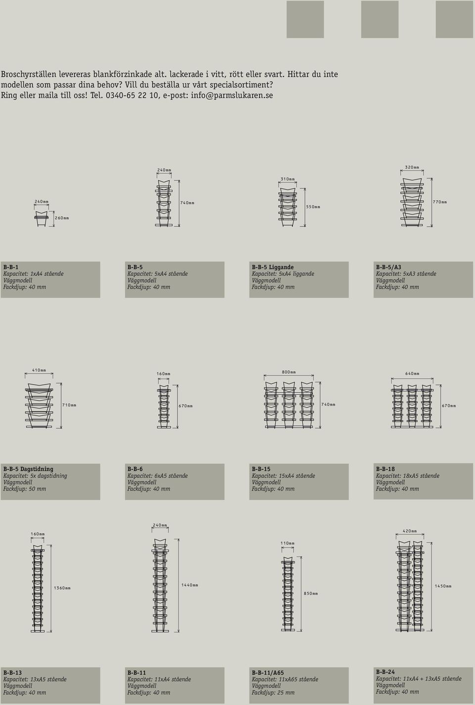 se 320mm 310mm 740mm 550mm 770mm 260mm B-B-1 Kapacitet: 1xA4 stående B-B-5 Kapacitet: 5xA4 stående B-B-5 Liggande Kapacitet: 5xA4 liggande B-B-5/A3 Kapacitet: 5xA3 stående 410mm 160mm 800mm 640mm