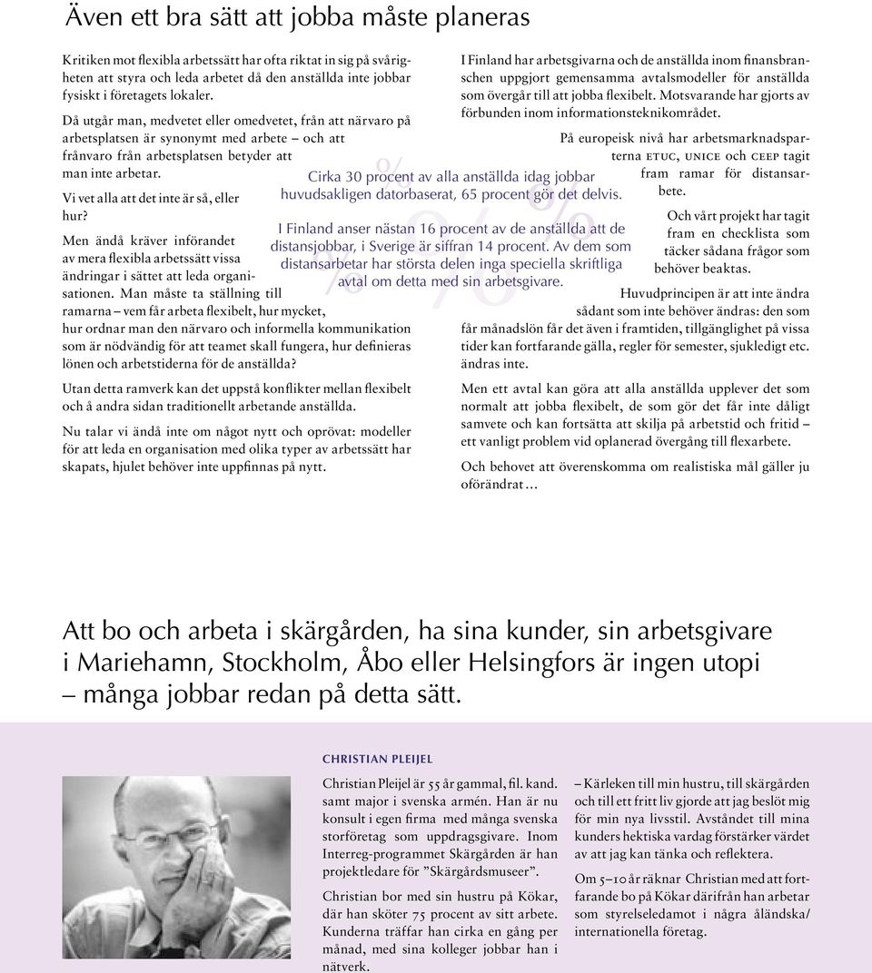 Vi vet alla att det inte är så, eller hur? Men ändå kräver införandet av mera flexibla arbetssätt vissa ändringar i sättet att leda organisationen.