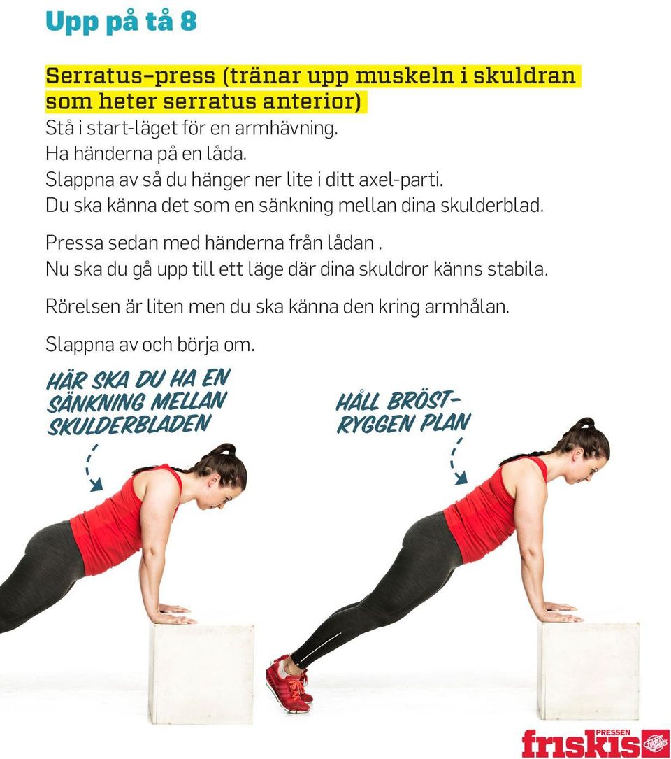 Du ska känna det som en sänkning mellan dina skulderblad. Pressa sedan med händerna från lådan.