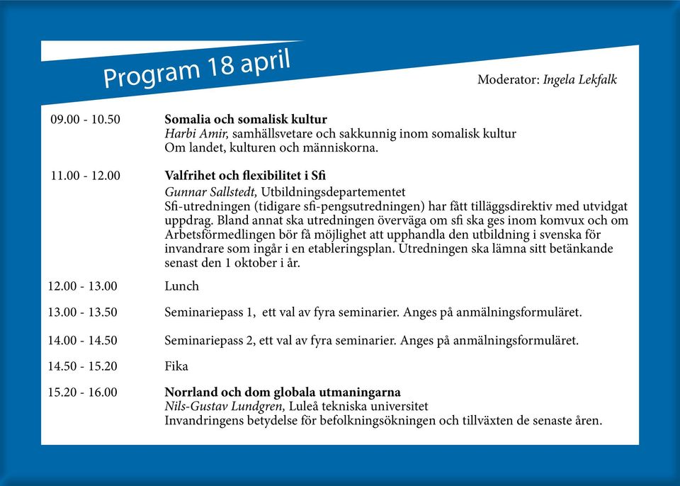 Bland annat ska utredningen överväga om sfi ska ges inom komvux och om Arbetsförmedlingen bör få möjlighet att upphandla den utbildning i svenska för invandrare som ingår i en etableringsplan.