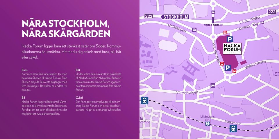 Bil Nacka Forum ligger alldeles intill Värmdöleden, ca 8 km från centrala Stockholm. För dig som tar bilen till jobbet finns det möjlighet att hyra parkeringsplats.