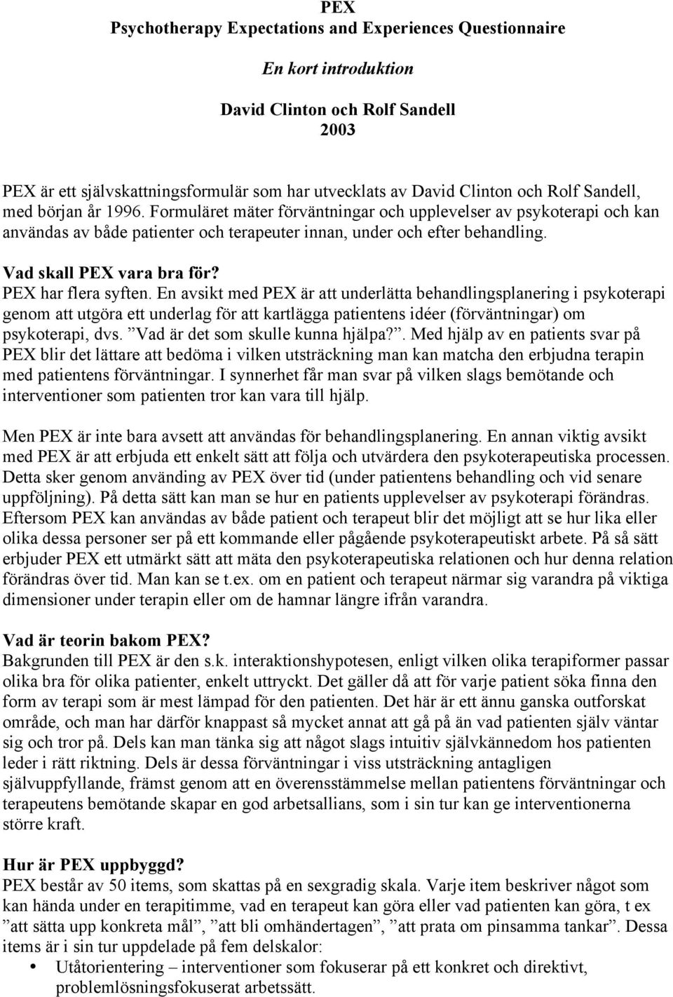Vad skall PEX vara bra för? PEX har flera syften.