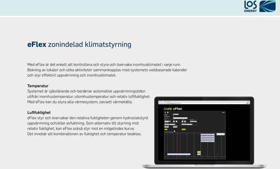 Temperatur Systemet är självlärande och beräknar automatisk uppvärmningstiden utifrån inomhustemperatur, utomhustemperatur och relativ luftfuktighet.