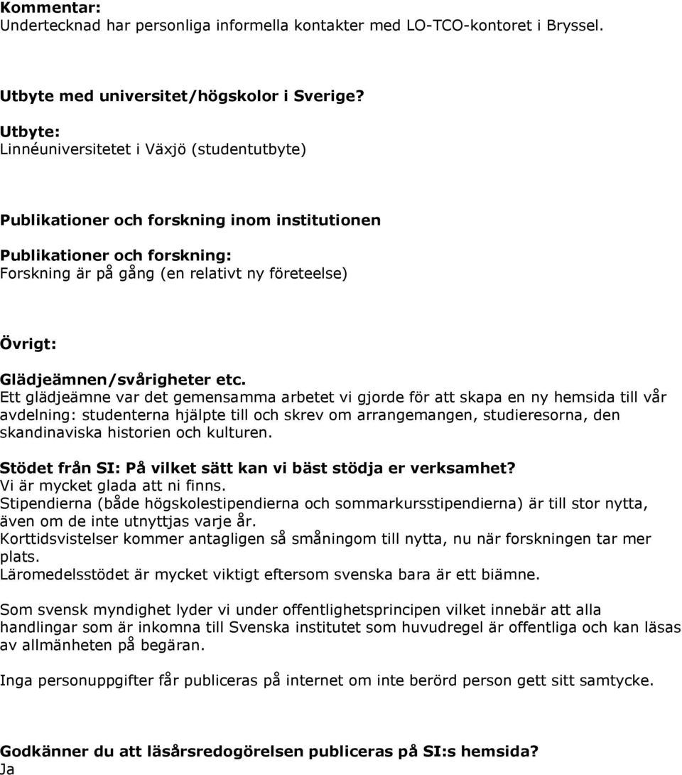 Glädjeämnen/svårigheter etc.