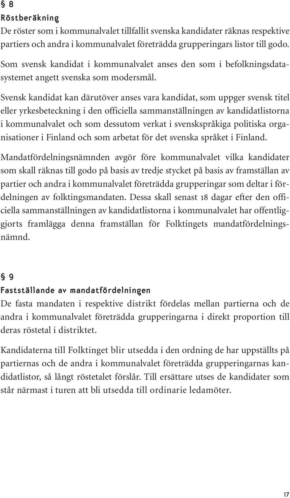 Svensk kandidat kan därutöver anses vara kandidat, som uppger svensk titel eller yrkesbeteckning i den officiella sammanställningen av kandidatlistorna i kommunalvalet och som dessutom verkat i