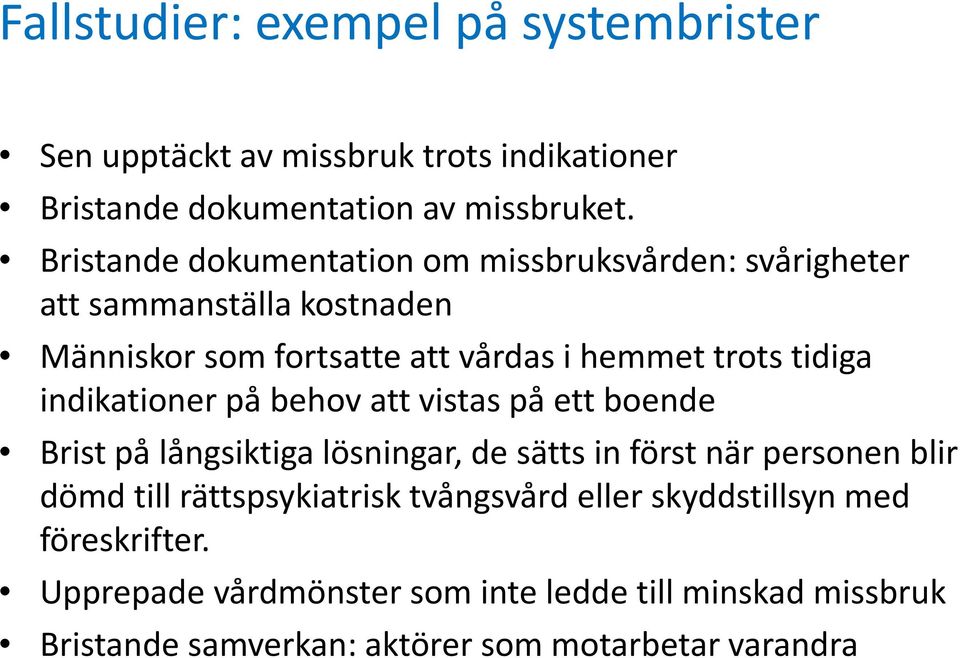 indikationer på behov att vistas på ett boende Brist på långsiktiga lösningar, de sätts in först när personen blir dömd till