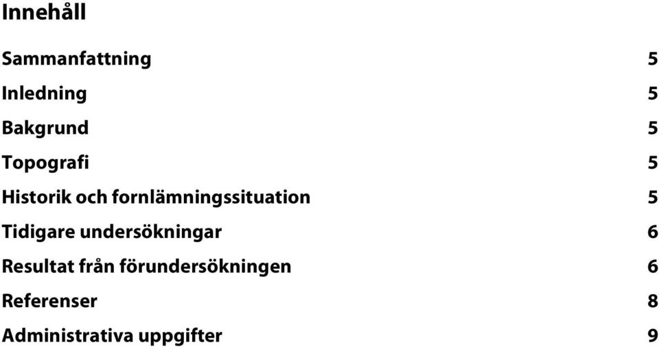 Tidigare undersökningar 6 Resultat från