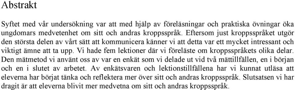 Vi hade fem lektioner där vi föreläste om kroppsspråkets olika delar.