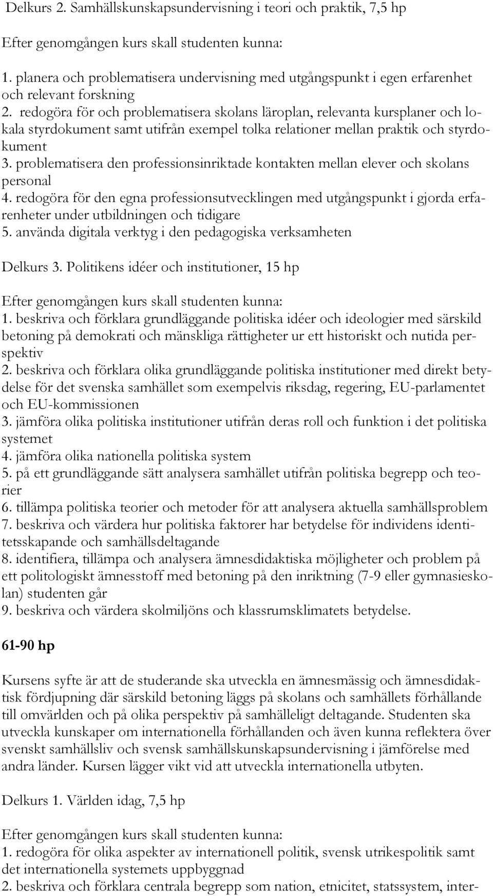 problematisera den professionsinriktade kontakten mellan elever och skolans personal 4.