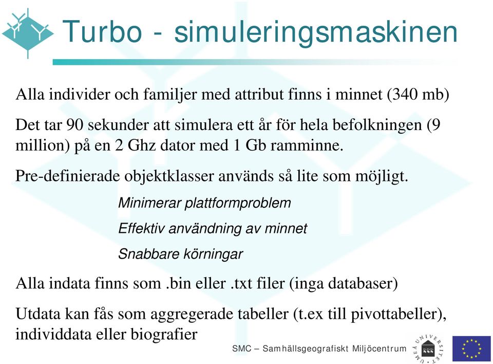 Pre-definierade objektklasser används så lite som möjligt.