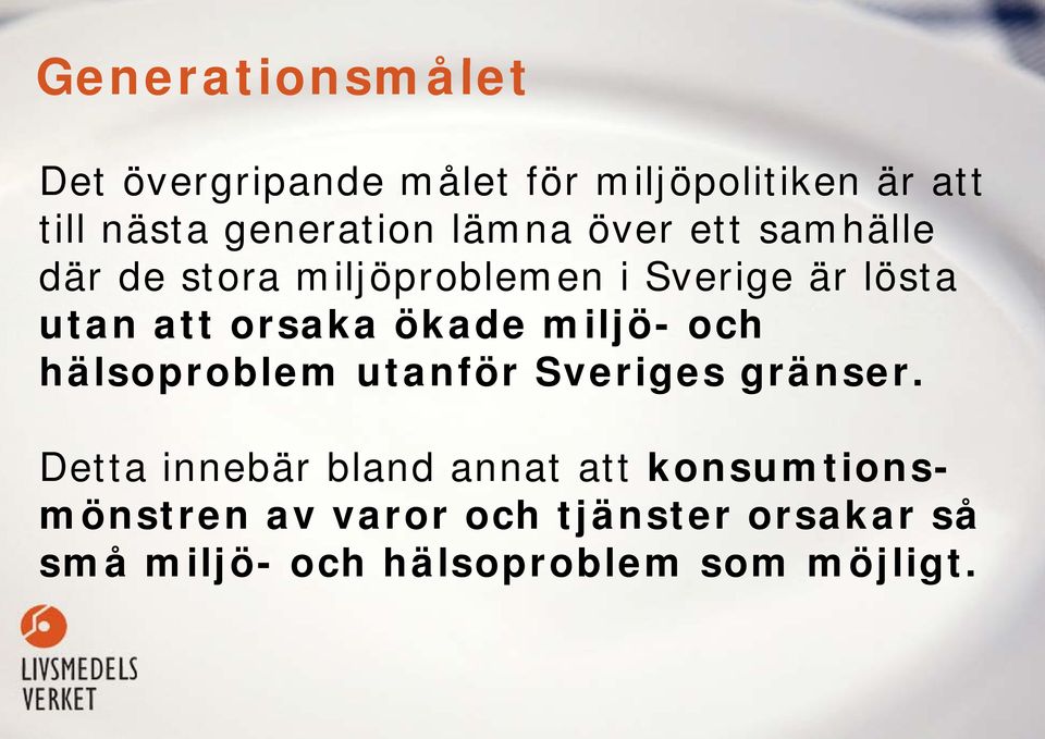 ökade miljö- och hälsoproblem utanför Sveriges gränser.