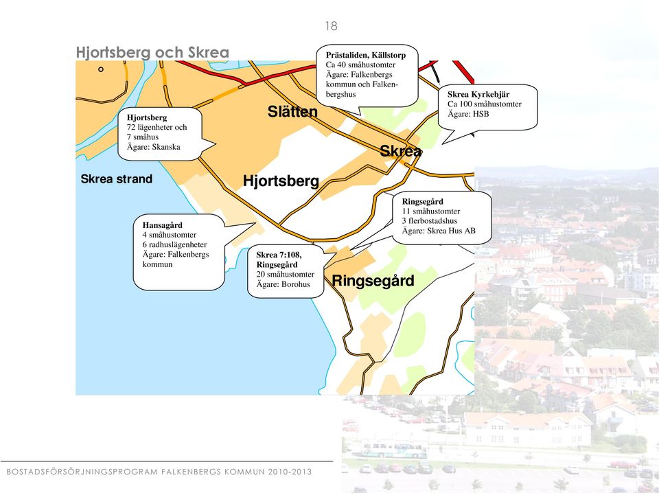 Hansagård 4 småhustomter 6 radhuslägenheter kommun Hjortsberg Skrea 7:108, Ringsegård 20 småhustomter Ägare: Borohus