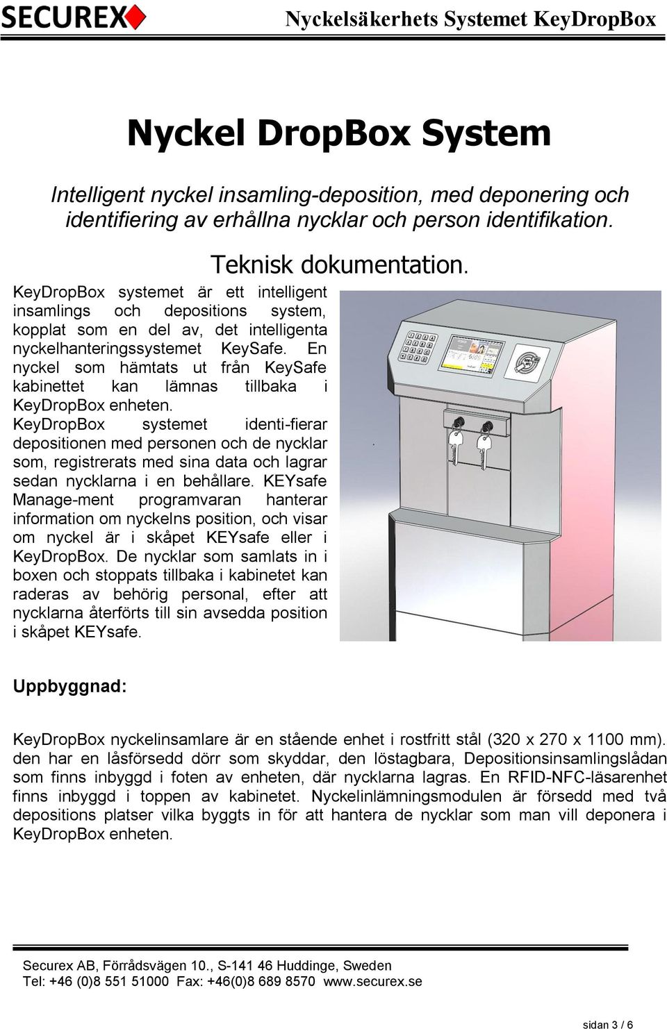 En nyckel som hämtats ut från KeySafe kabinettet kan lämnas tillbaka i KeyDropBox enheten.