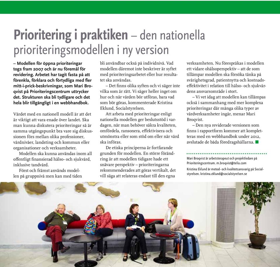 Strukturen ska bli tydligare och det hela blir tillgängligt i en webbhandbok. Värdet med en nationell modell är att det är viktigt att vara enade över landet.