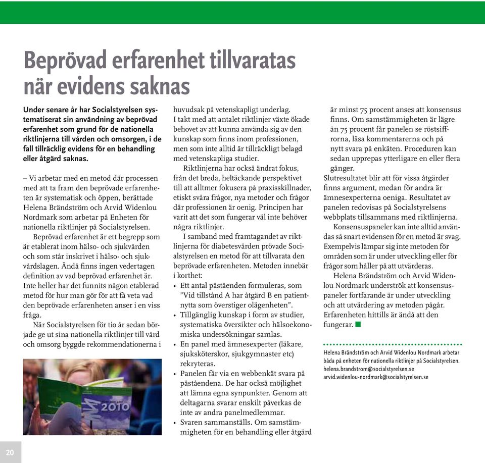 Vi arbetar med en metod där processen med att ta fram den beprövade erfarenheten är systematisk och öppen, berättade Helena Brändström och Arvid Widenlou Nordmark som arbetar på Enheten för