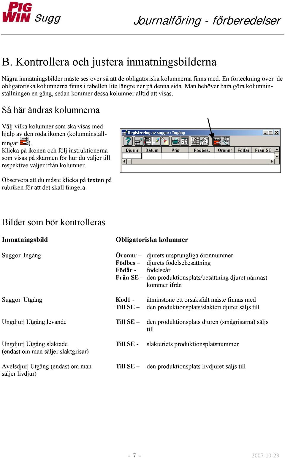 Så här ändras kolumnerna Välj vilka kolumner som ska visas med hjälp av den röda ikonen (kolumninställningar ).