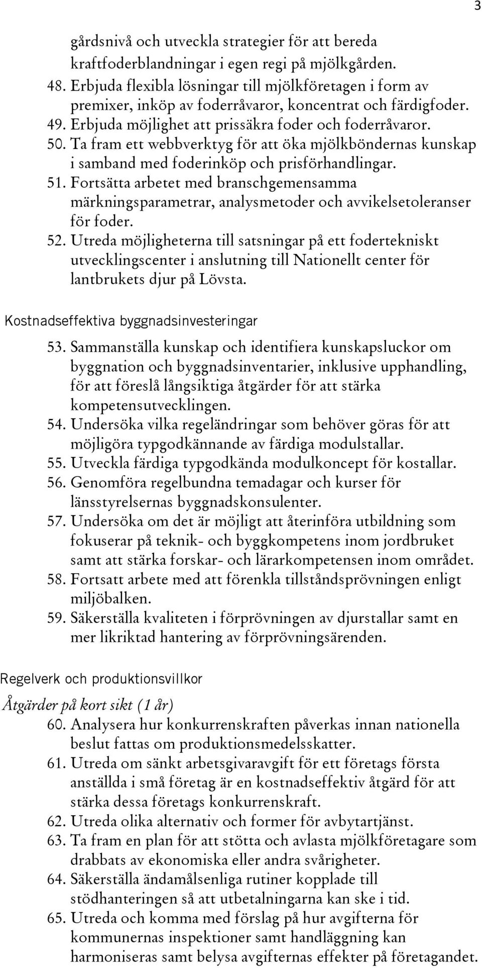 Ta fram ett webbverktyg för att öka mjölkböndernas kunskap i samband med foderinköp och prisförhandlingar. 51.